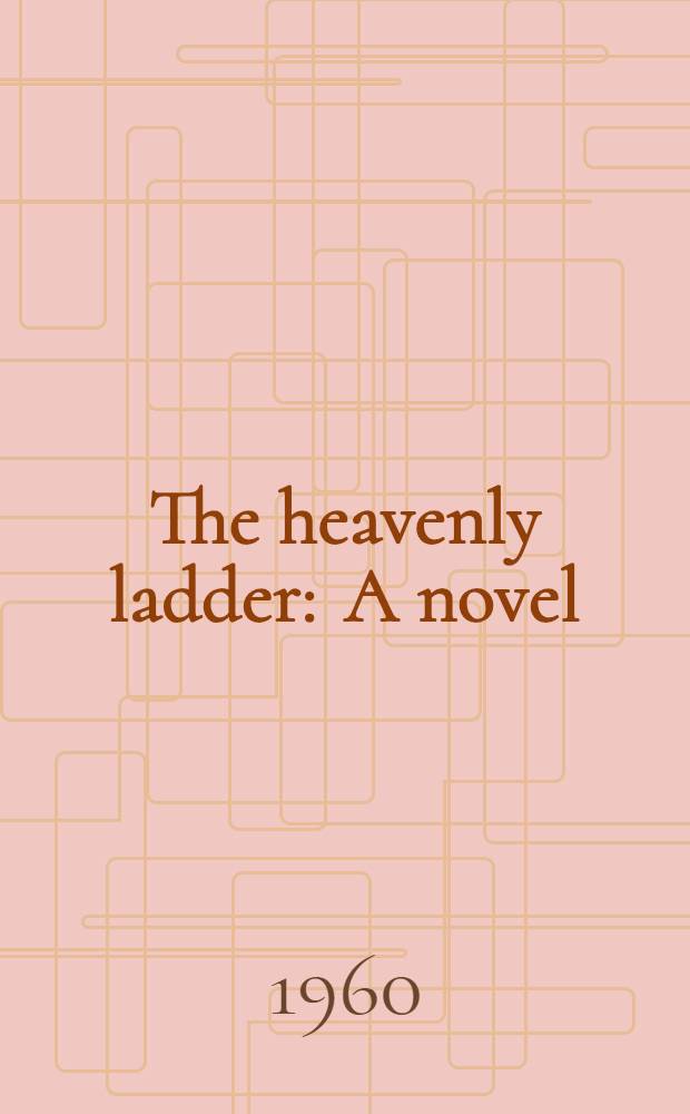 The heavenly ladder : A novel
