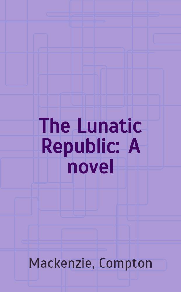 The Lunatic Republic : A novel
