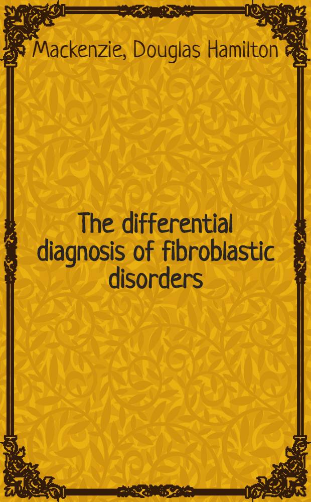 The differential diagnosis of fibroblastic disorders