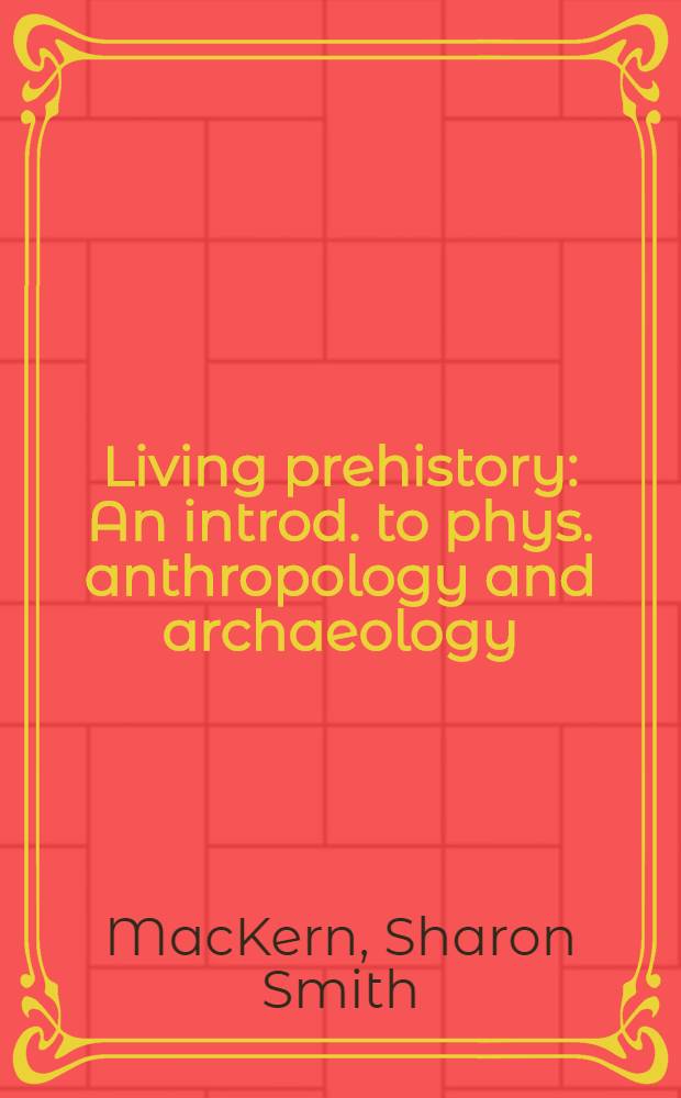 Living prehistory : An introd. to phys. anthropology and archaeology