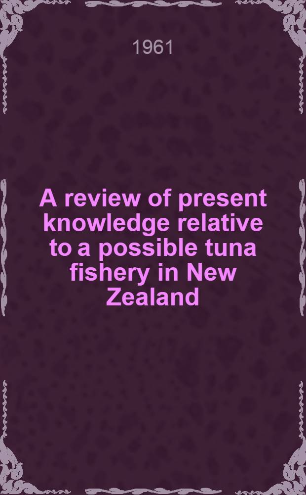 A review of present knowledge relative to a possible tuna fishery in New Zealand