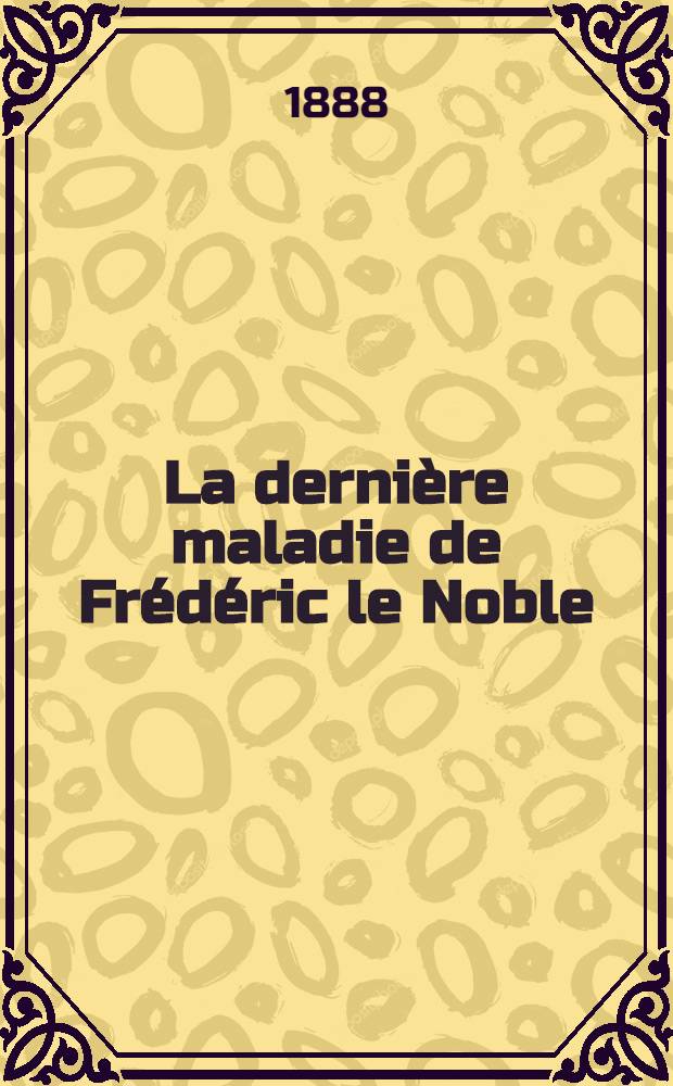 La dernière maladie de Frédéric le Noble