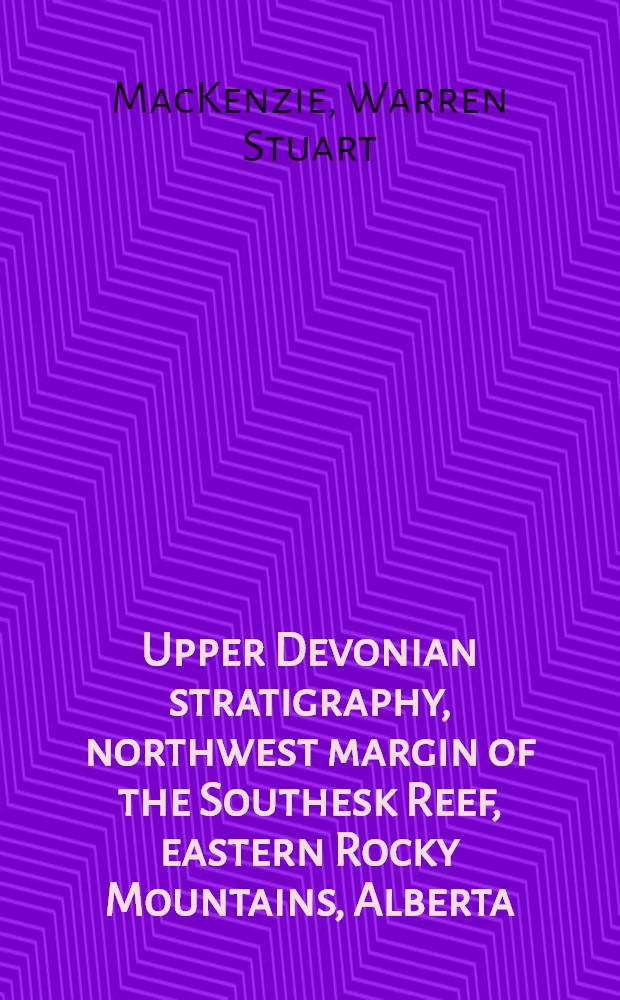 Upper Devonian stratigraphy, northwest margin of the Southesk Reef, eastern Rocky Mountains, Alberta