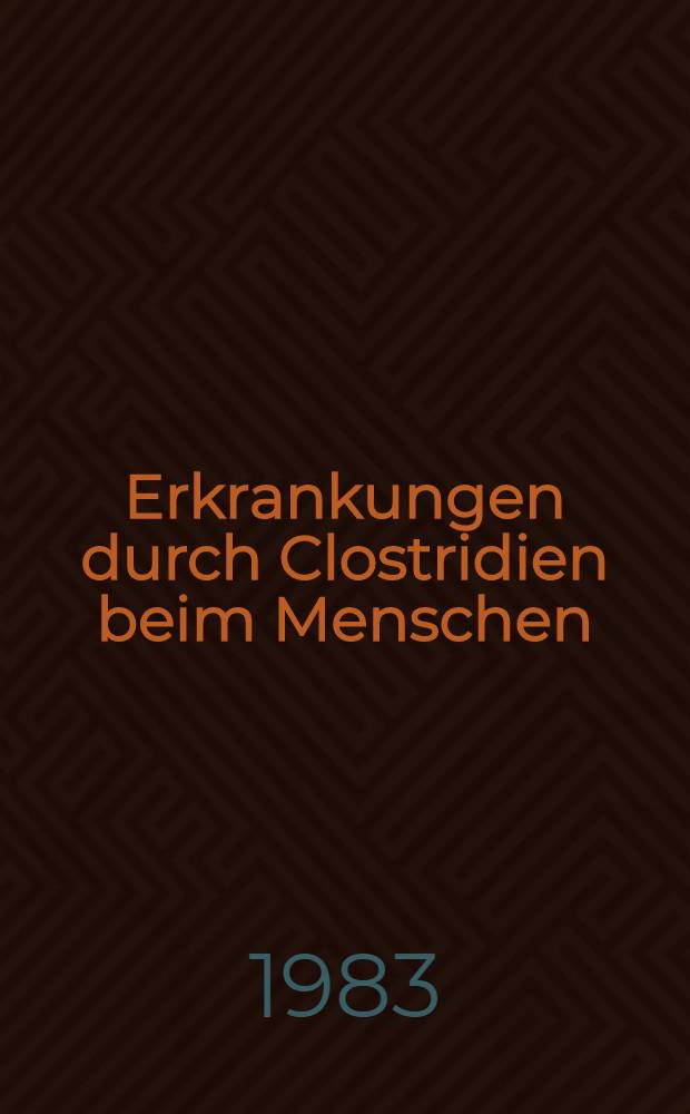 Erkrankungen durch Clostridien beim Menschen : Literaturber., Juni, 1977 - Juni, 1980 : Inaug.-Diss