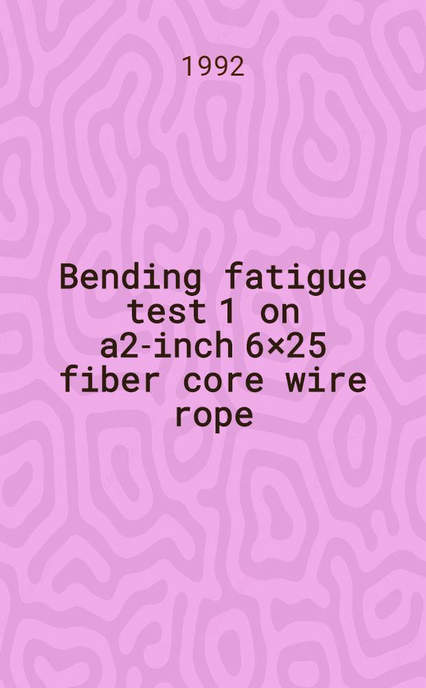 Bending fatigue test 1 on a2-inch 6×25 fiber core wire rope