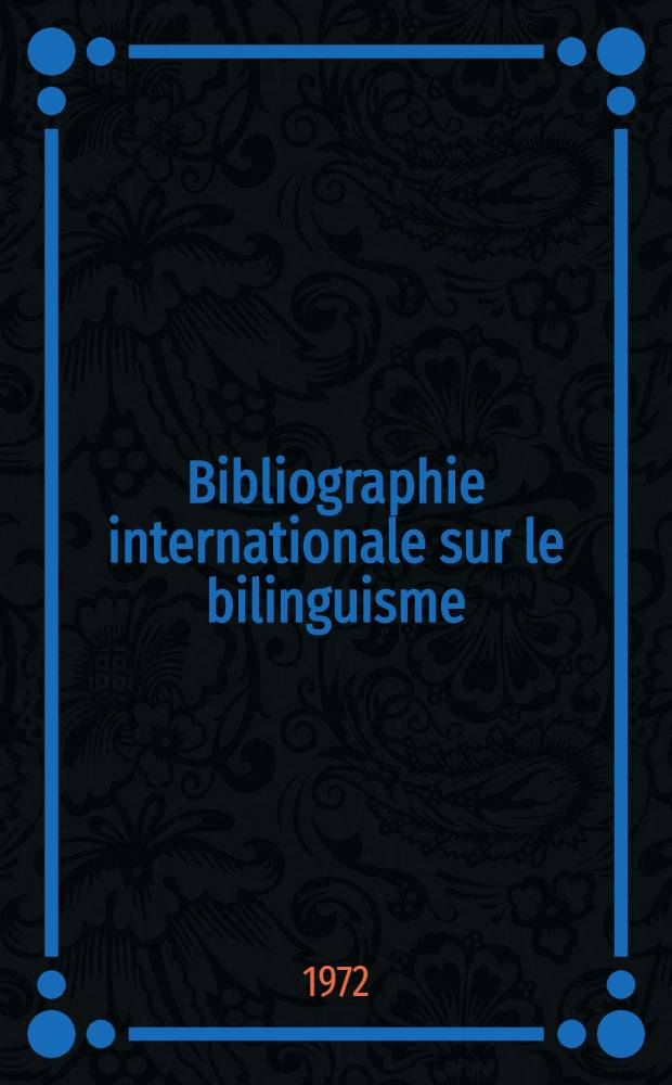 Bibliographie internationale sur le bilinguisme = International bibliography on bilingualism