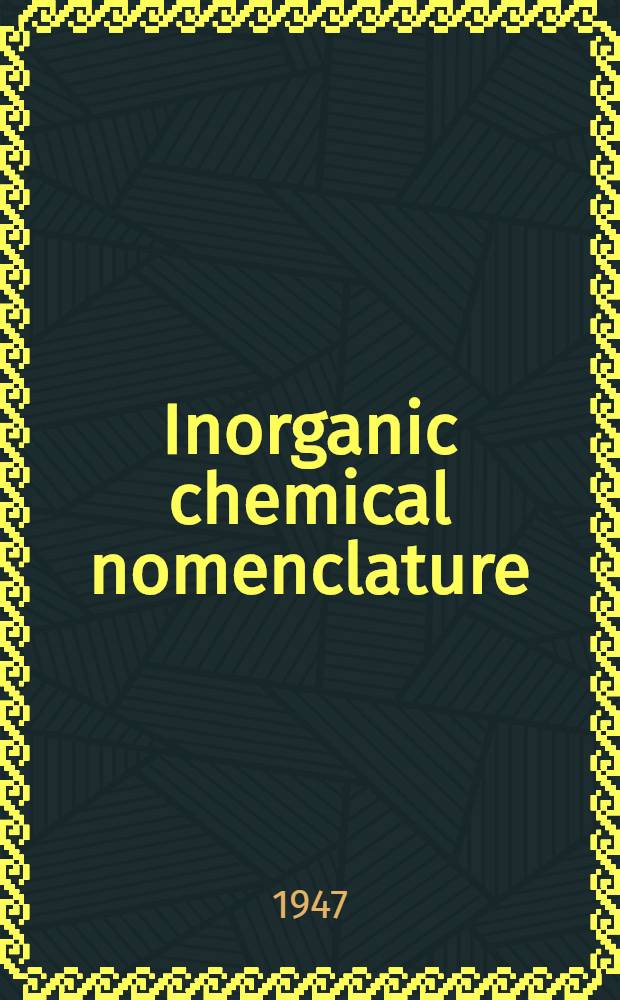 Inorganic chemical nomenclature : An elementary manual emphasizing rules for naming compounds and writing formulas