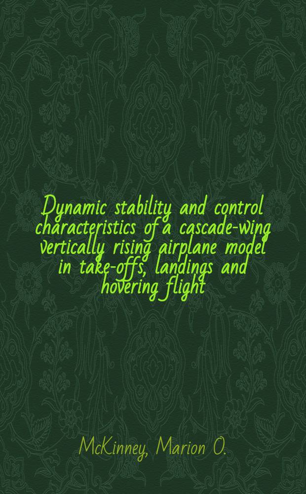 Dynamic stability and control characteristics of a cascade-wing vertically rising airplane model in take-offs, landings and hovering flight