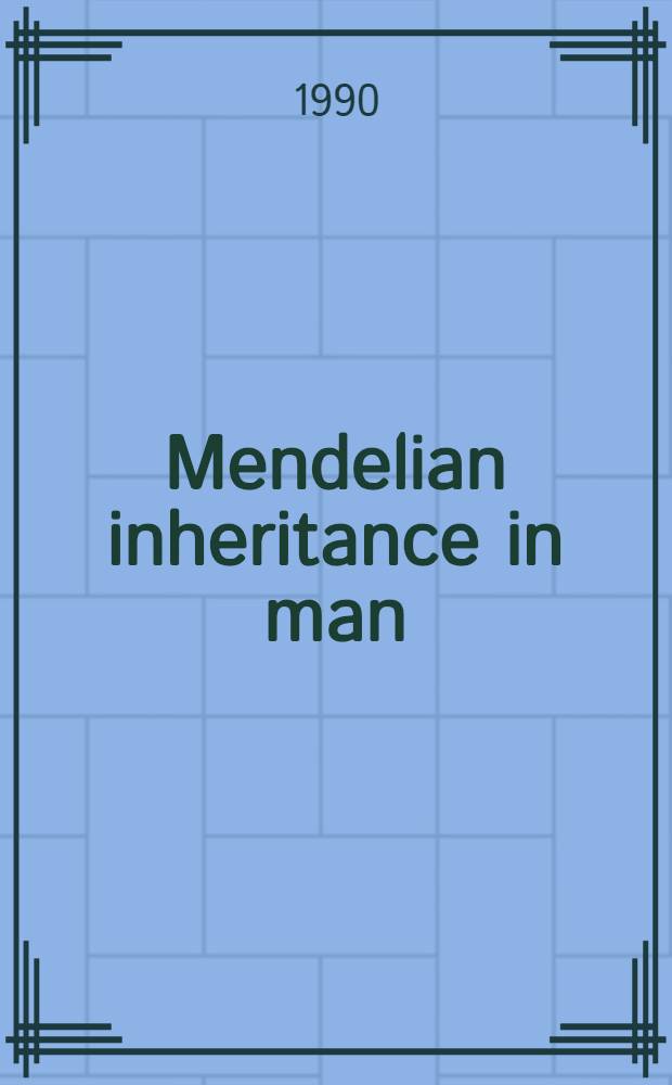 Mendelian inheritance in man : Cat. of autosomal dominant, autosomal recessive, a. X-linked phenotypes