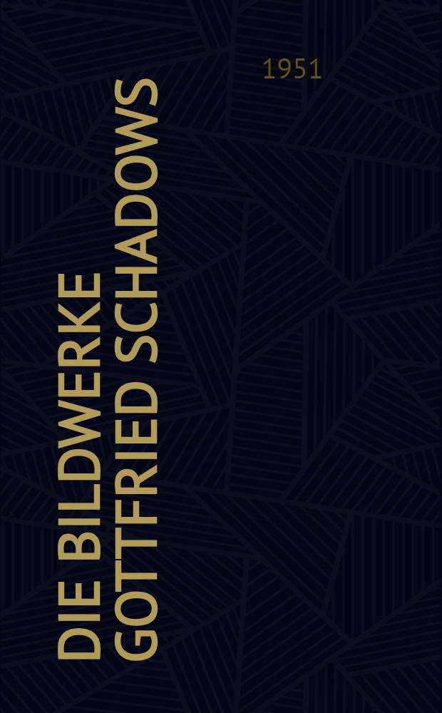 Die Bildwerke Gottfried Schadows : Mit einer Einl