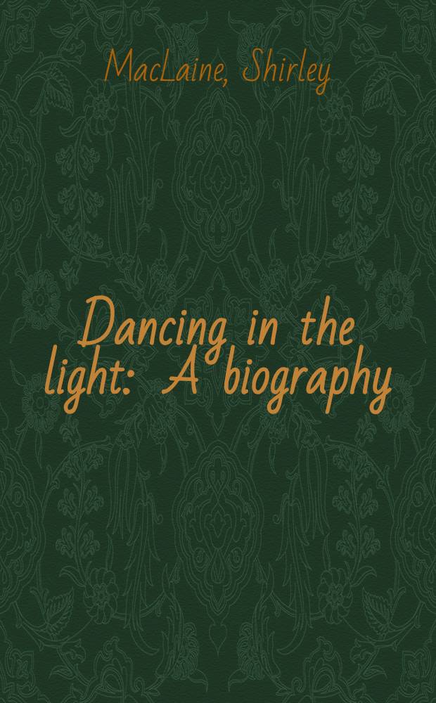 Dancing in the light : A biography