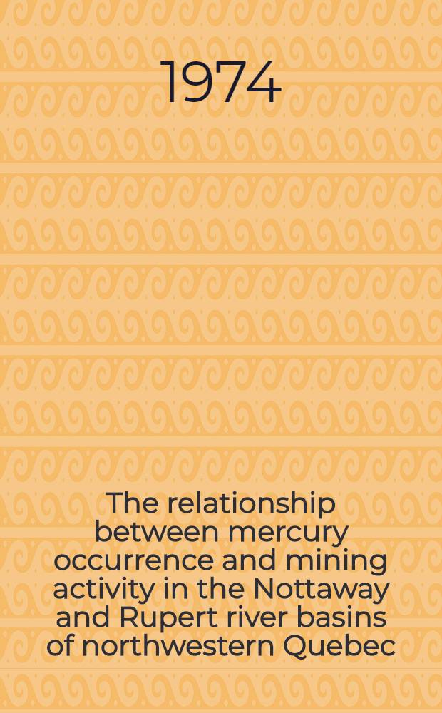 The relationship between mercury occurrence and mining activity in the Nottaway and Rupert river basins of northwestern Quebec