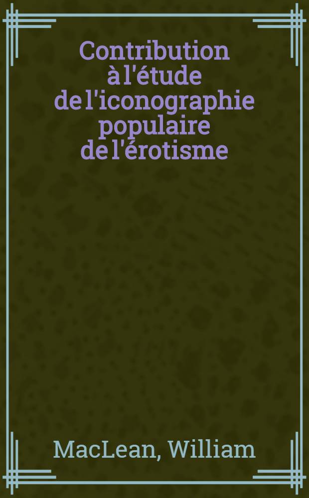 Contribution &agrave; l'&eacute;tude de l'iconographie populaire de l'&eacute;rotisme : Recherches sur les bandes dessin&eacute;es et photo-histoires de langue fran&ccedil;aise dites "pour adultes" et sur les graffiti de Paris et de ses alentours