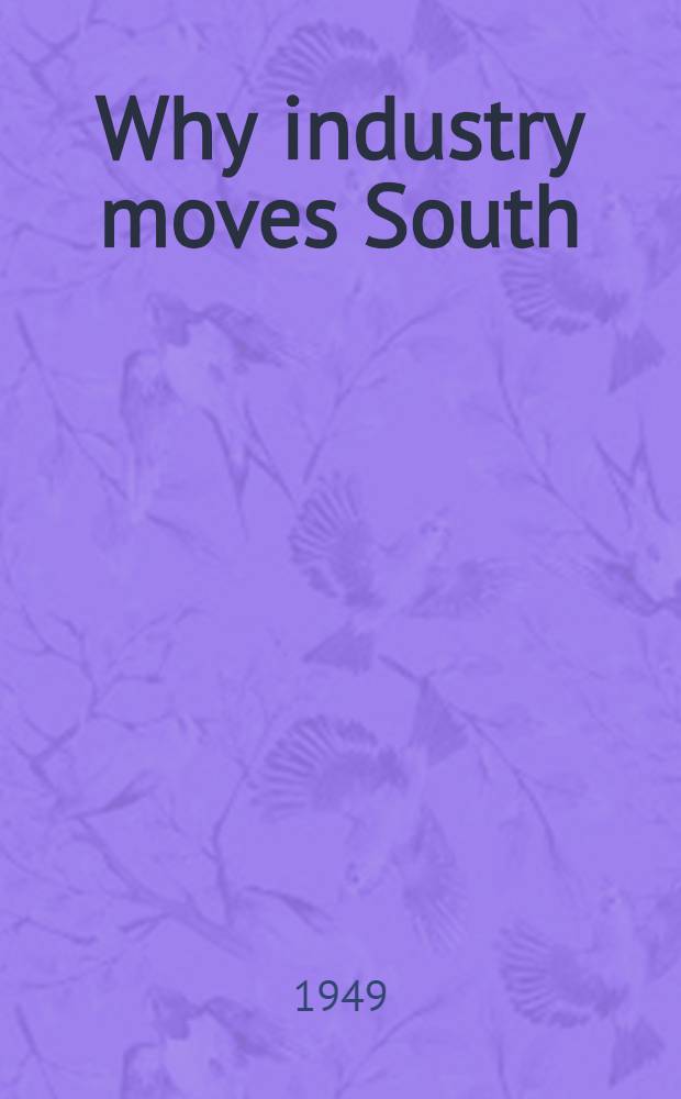Why industry moves South : A study of factors influencing the recent location of manufacturing plants in the South