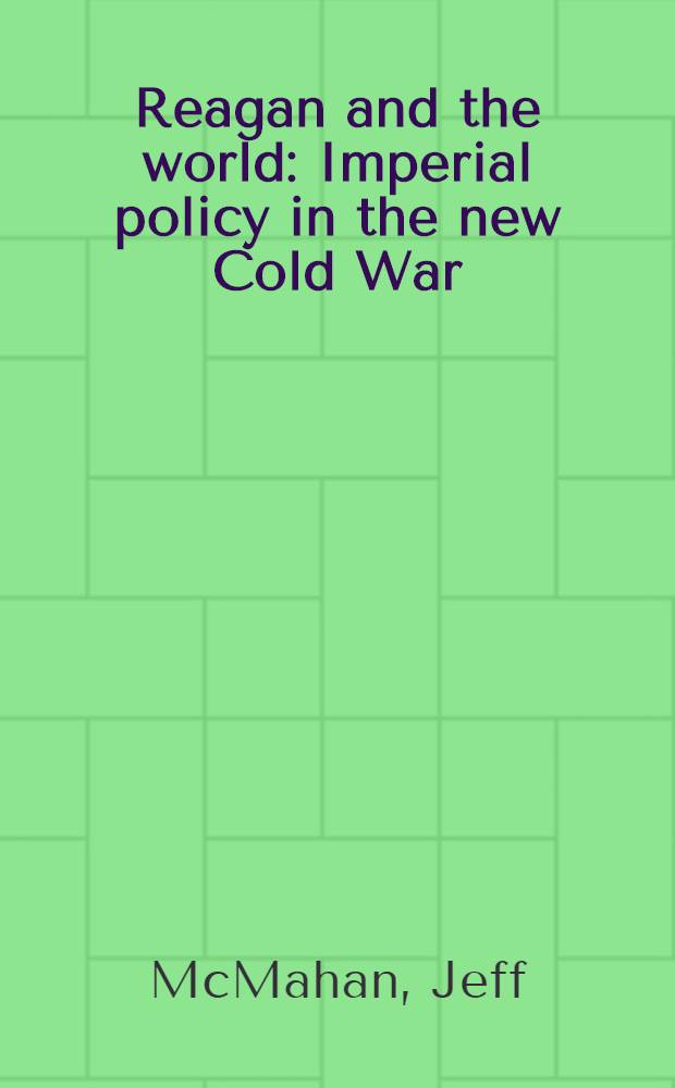 Reagan and the world : Imperial policy in the new Cold War