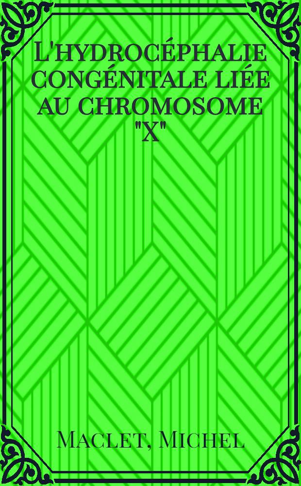 L'hydrocéphalie congénitale liée au chromosome "X" : À propos d'une observation familiale : Thèse ..