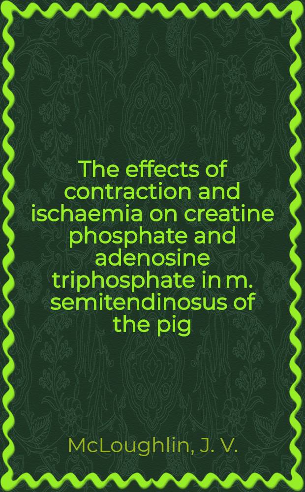 The effects of contraction and ischaemia on creatine phosphate and adenosine triphosphate in m. semitendinosus of the pig