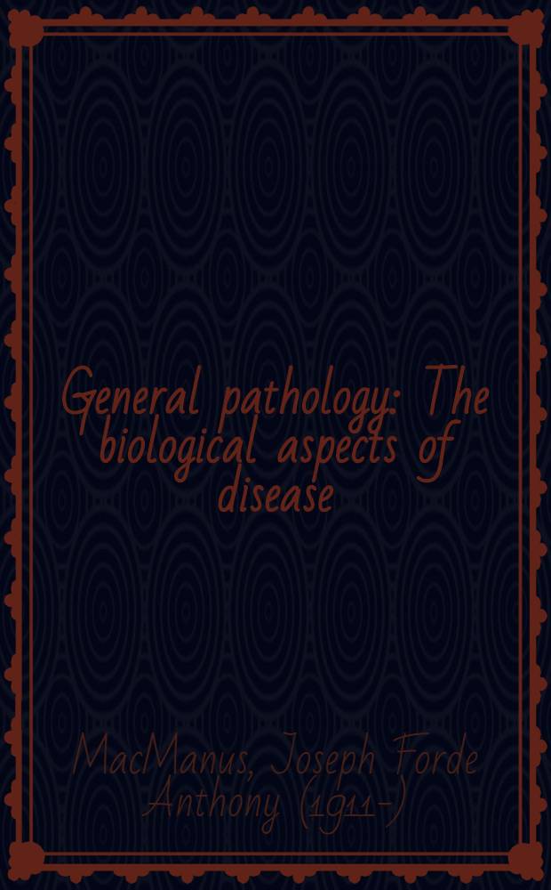 General pathology : The biological aspects of disease