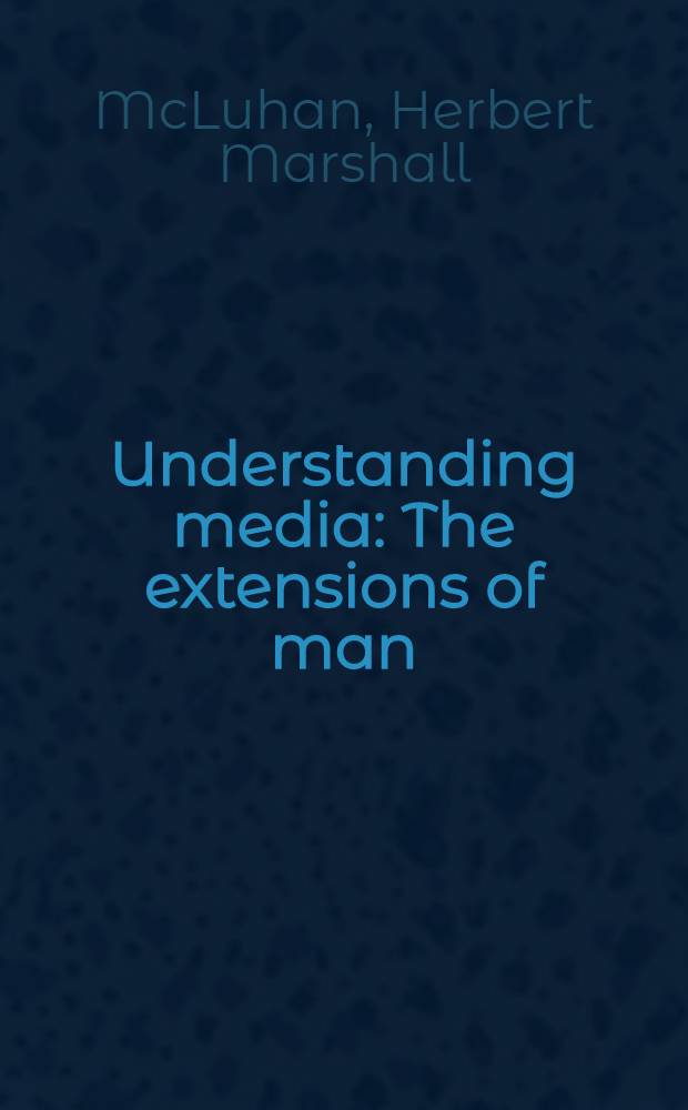 Understanding media : The extensions of man