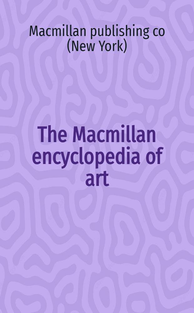 The Macmillan encyclopedia of art