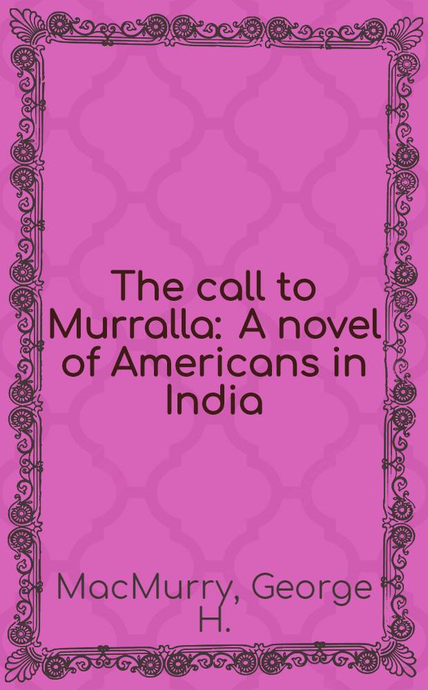 The call to Murralla : A novel of Americans in India