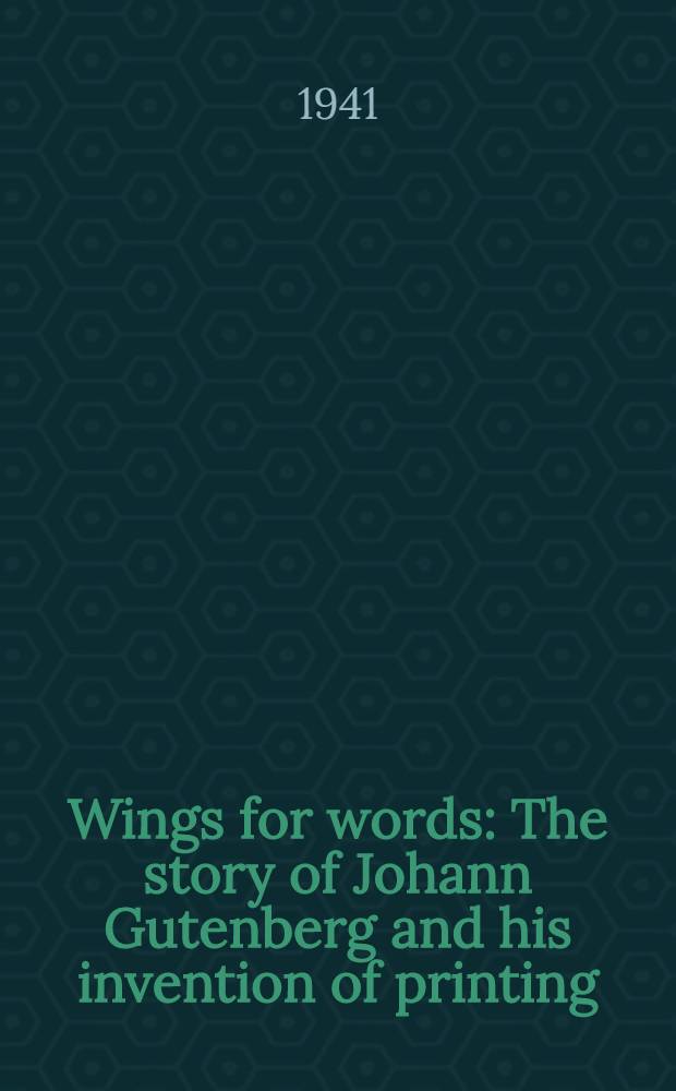 Wings for words : The story of Johann Gutenberg and his invention of printing