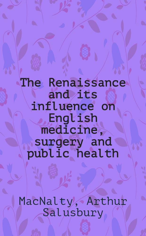 The Renaissance and its influence on English medicine, surgery and public health