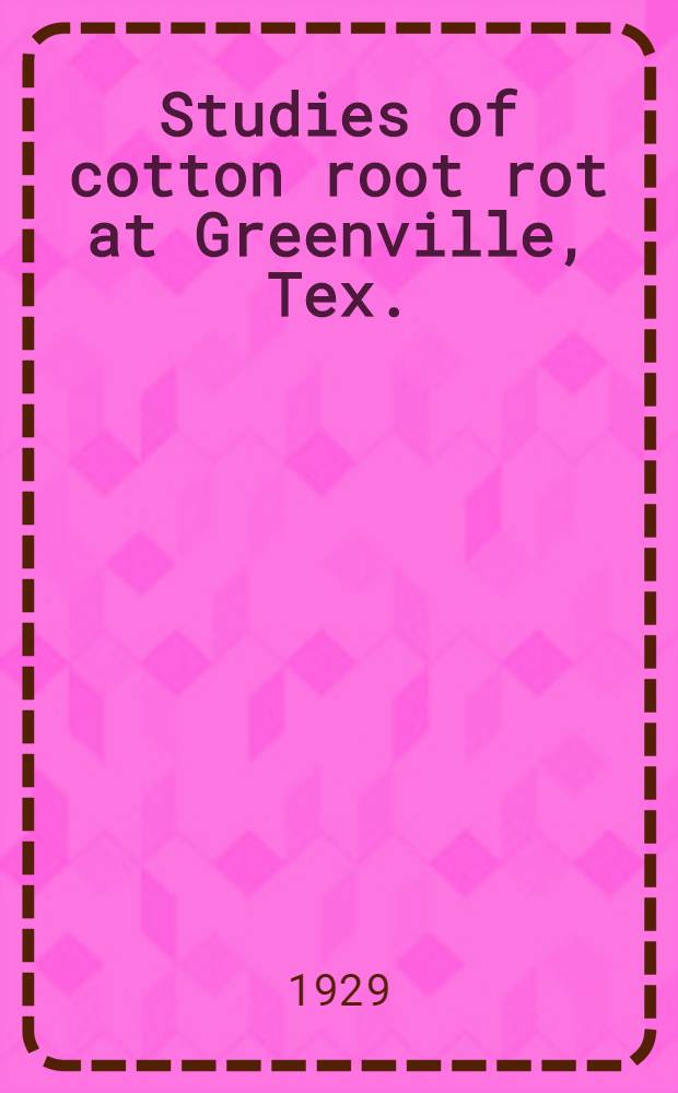 Studies of cotton root rot at Greenville, Tex.