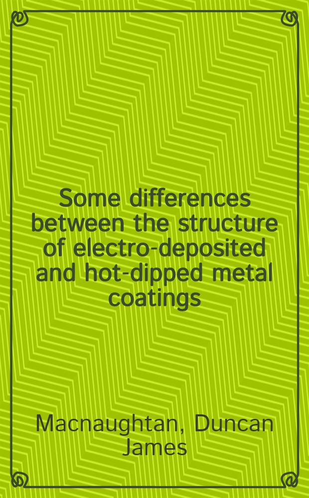 Some differences between the structure of electro-deposited and hot-dipped metal coatings