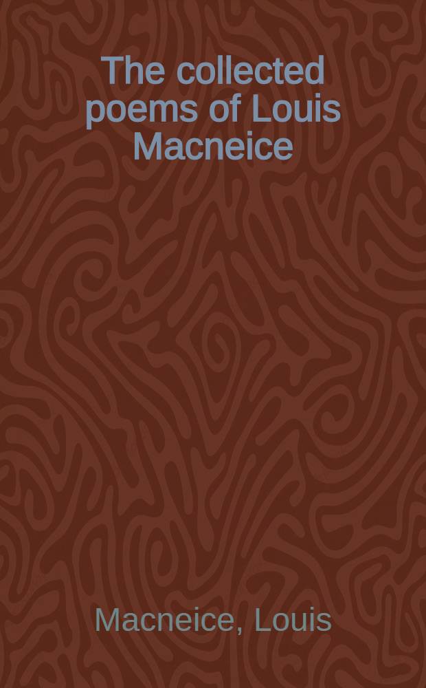 The collected poems of Louis Macneice