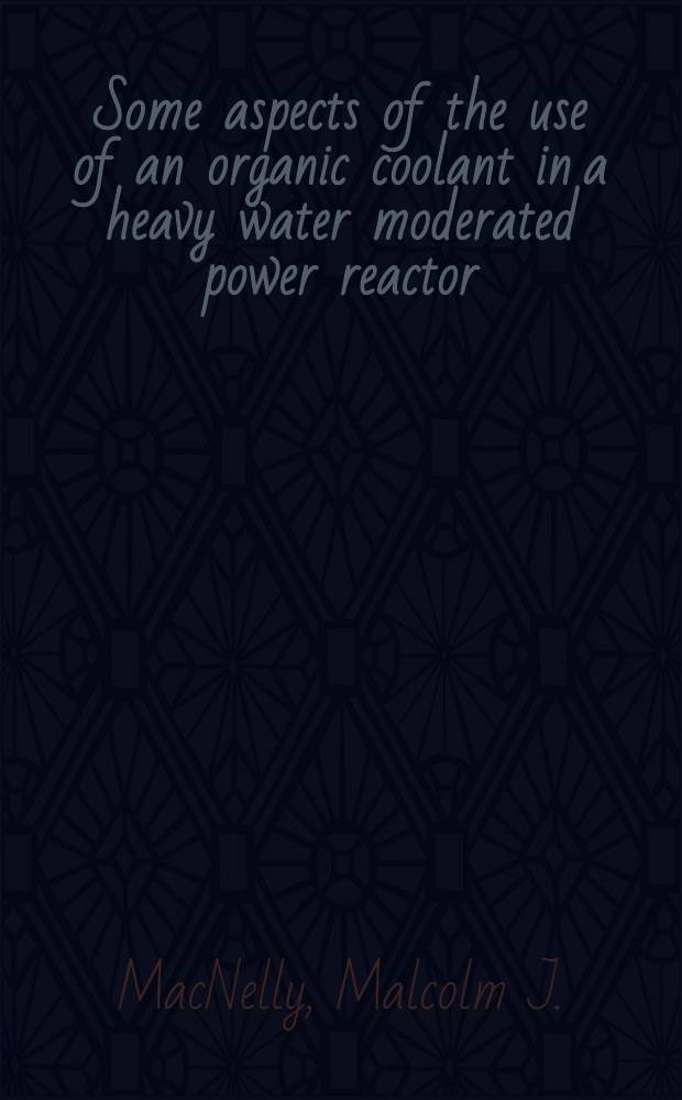 Some aspects of the use of an organic coolant in a heavy water moderated power reactor