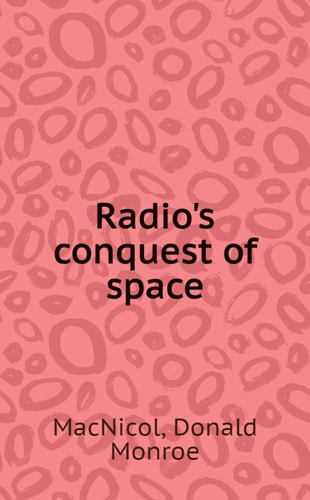Radio's conquest of space : The experimental rise in radio communication