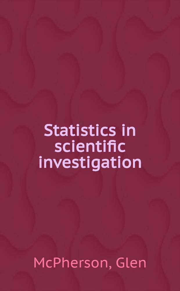 Statistics in scientific investigation : Its basis, application, and interpretation