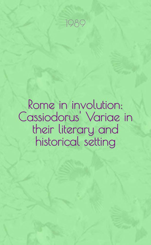Rome in involution : Cassiodorus' Variae in their literary and historical setting
