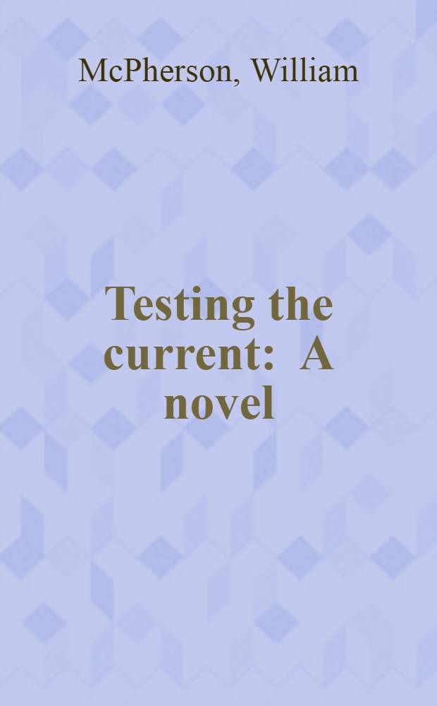 Testing the current : A novel