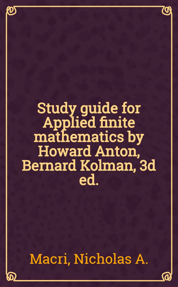Study guide for Applied finite mathematics [by Howard Anton, Bernard Kolman], 3d ed.