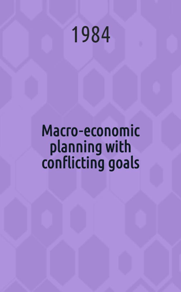Macro-economic planning with conflicting goals : Proc. of a Workshop held at the Vrije univ. of Brussels, Belgium, Dec. 10, 1982