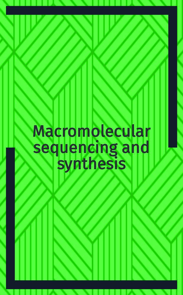 Macromolecular sequencing and synthesis : Sel. methods a. applications