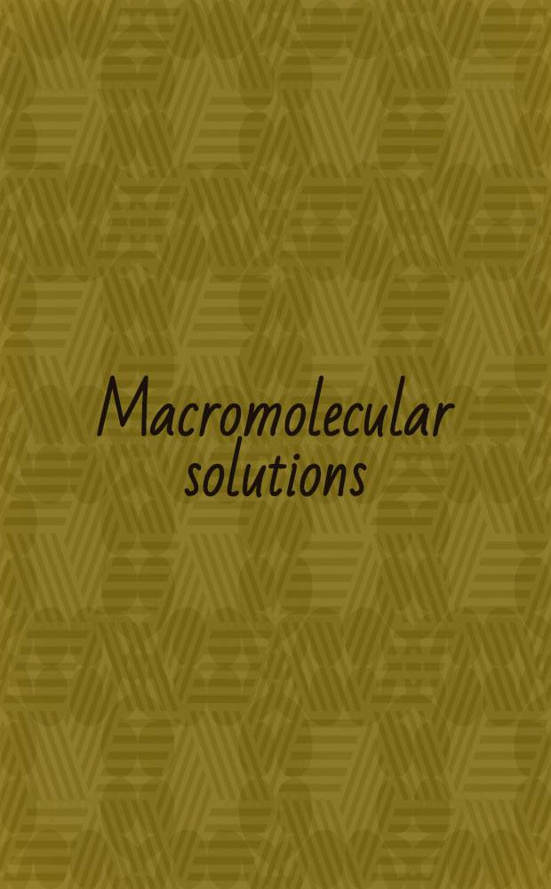 Macromolecular solutions : Solvent-property relationships in polymers : Papers presented at a Symp. on macromolecular solutions held by the Amer. chem. soc. at 182d Nat. meet. at New York city, Aug. 23-28, 1981