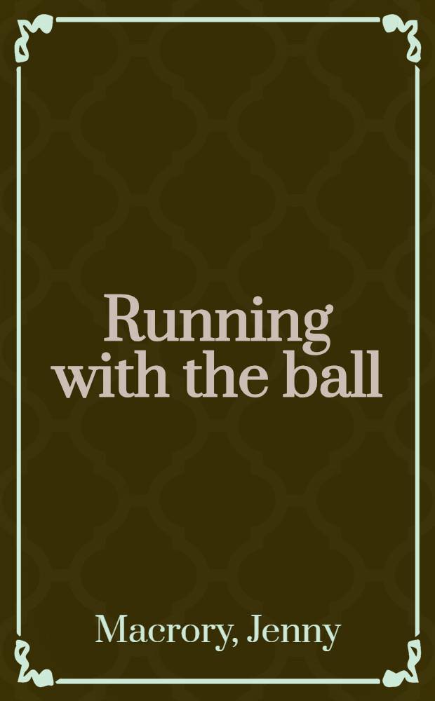 Running with the ball : The birth of rugby football