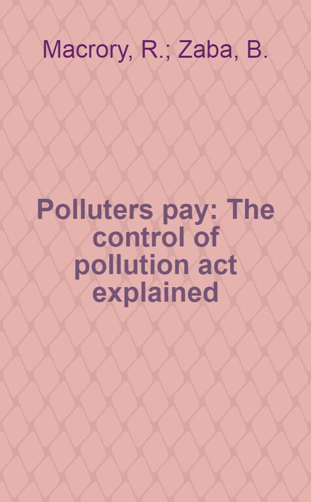 Polluters pay : The control of pollution act explained