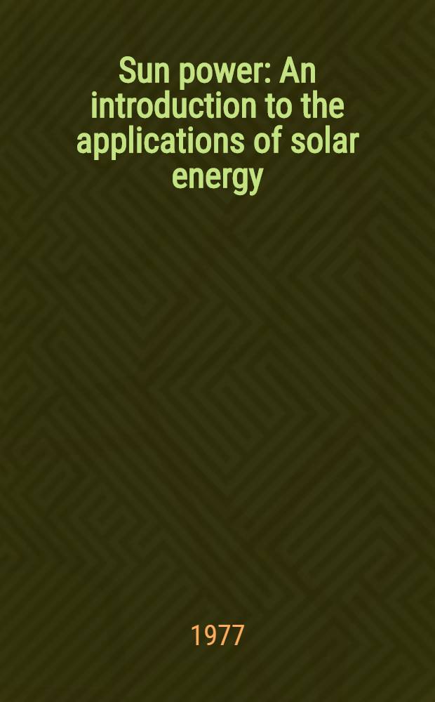 Sun power : An introduction to the applications of solar energy