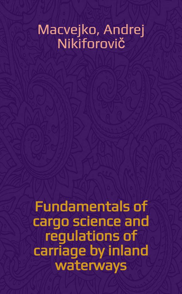 Fundamentals of cargo science and regulations of carriage by inland waterways : Lecture for advanced courses of UN