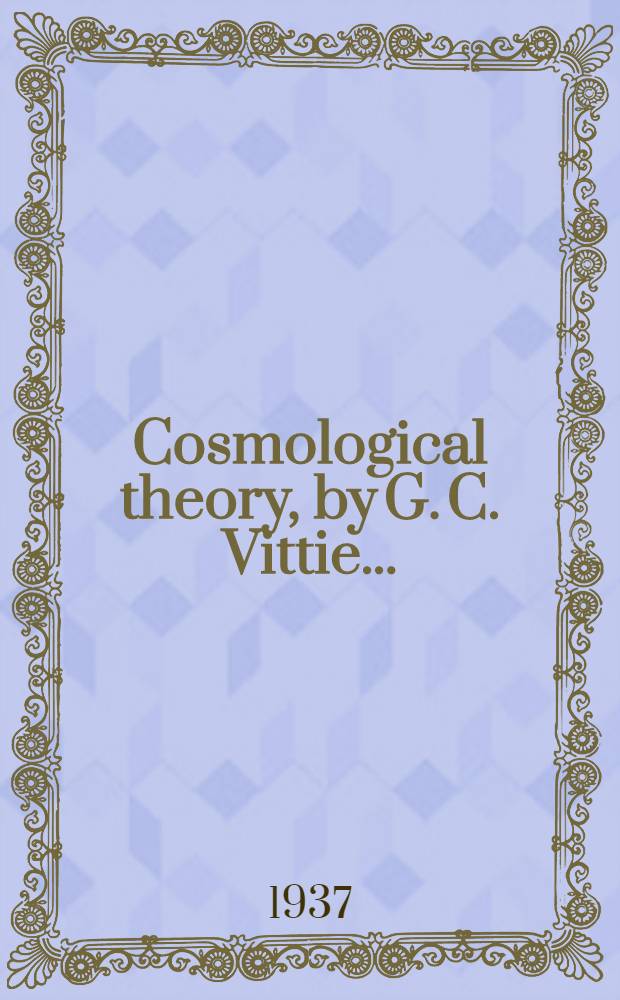 Cosmological theory, by G. C. Vittie ...