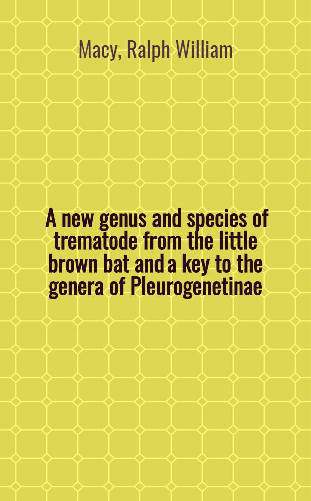 ... A new genus and species of trematode from the little brown bat and a key to the genera of Pleurogenetinae