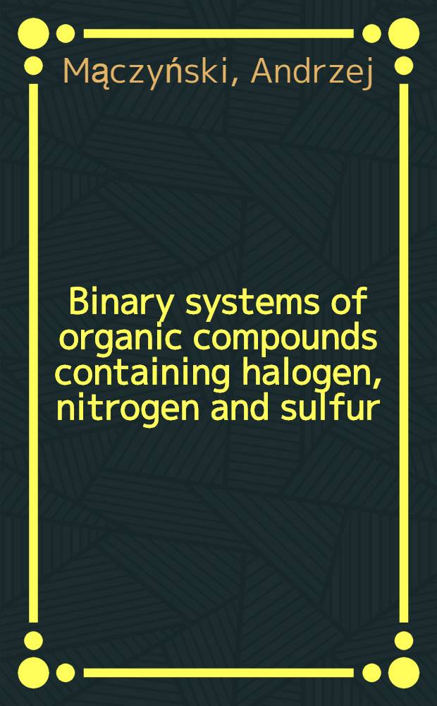 Binary systems of organic compounds containing halogen, nitrogen and sulfur : Tables