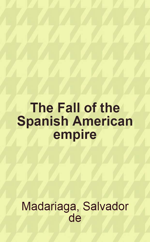 The Fall of the Spanish American empire