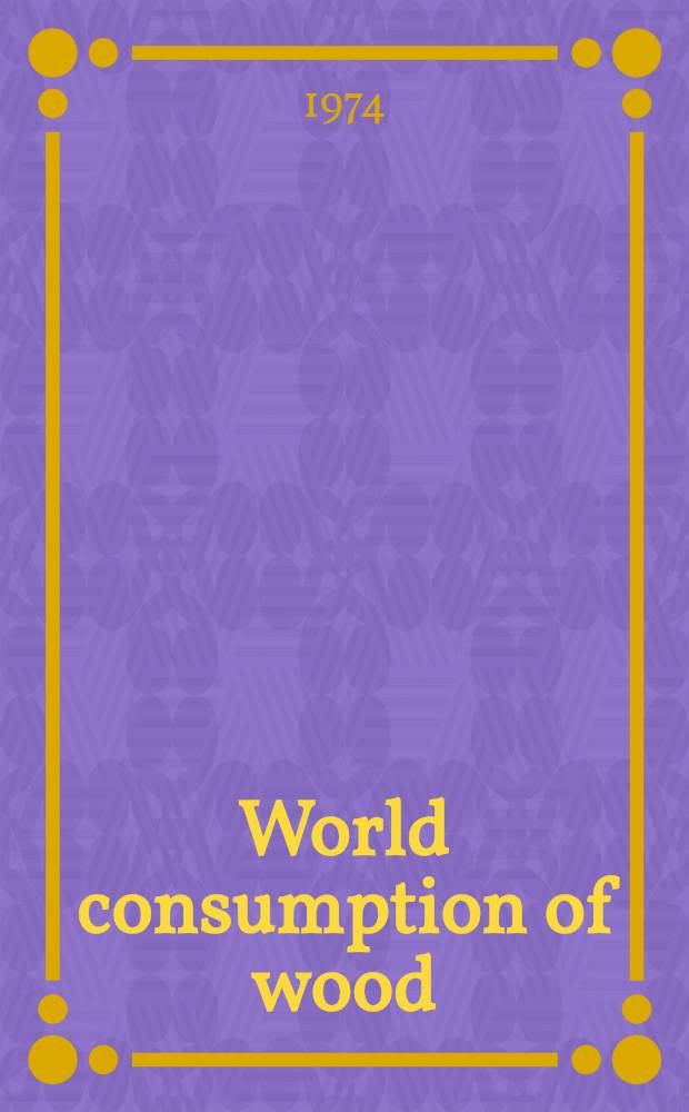 World consumption of wood : Trends and prognoses