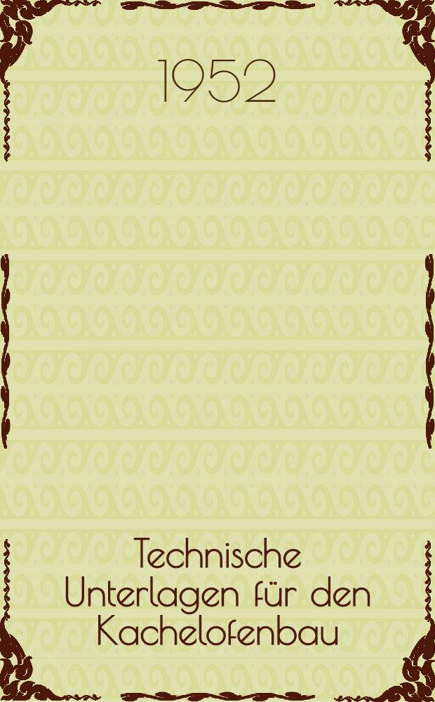 Technische Unterlagen für den Kachelofenbau : (Technische Daten und Zeichnungen)