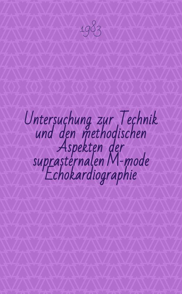 Untersuchung zur Technik und den methodischen Aspekten der suprasternalen M-mode Echokardiographie : Erstellung von Normwerten u. Überprüfung der inter- und intraobserver Variabilitäten : Inaug.-Diss